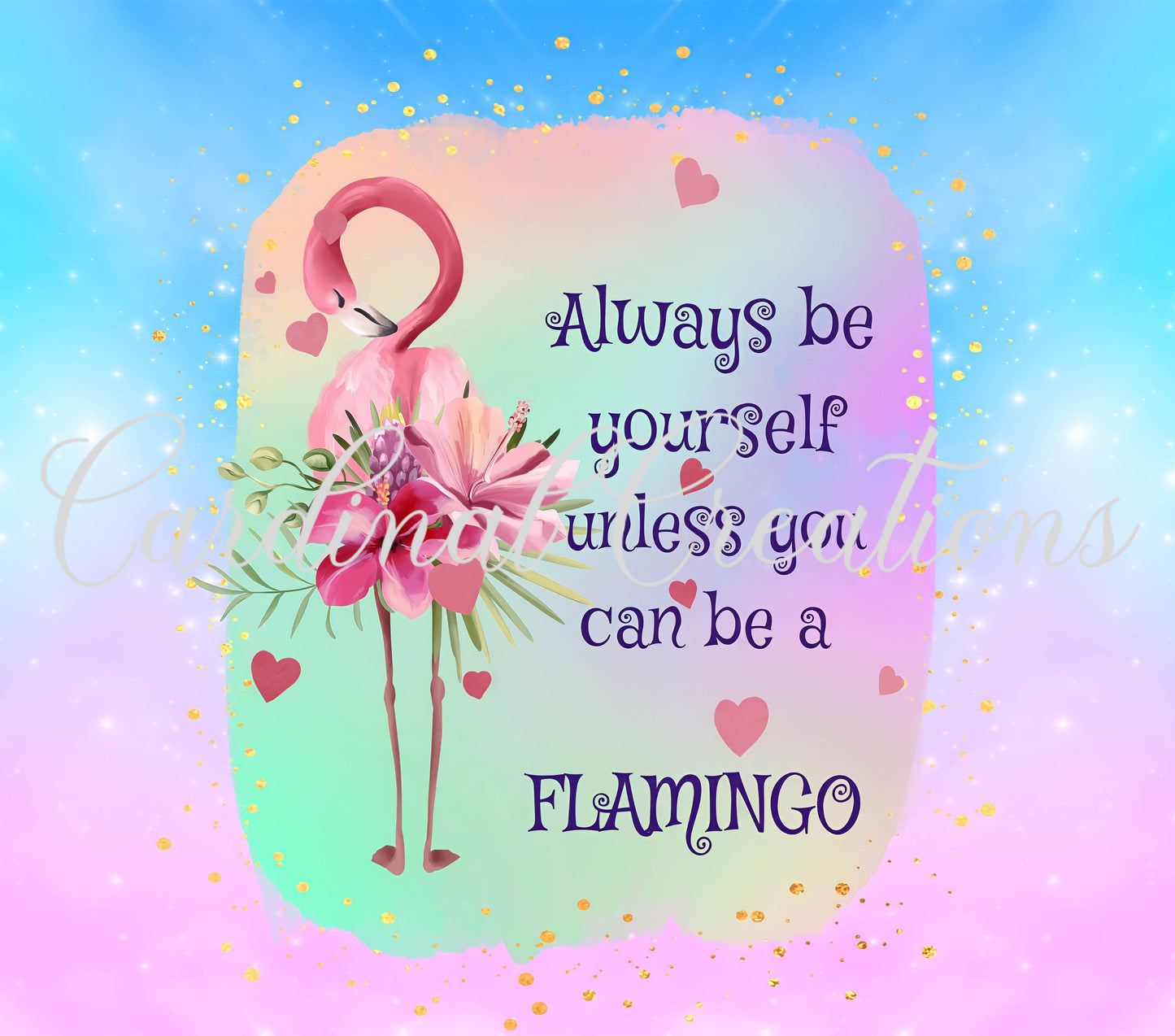 Always Be Yourself Unless You Can Be A Flamingo