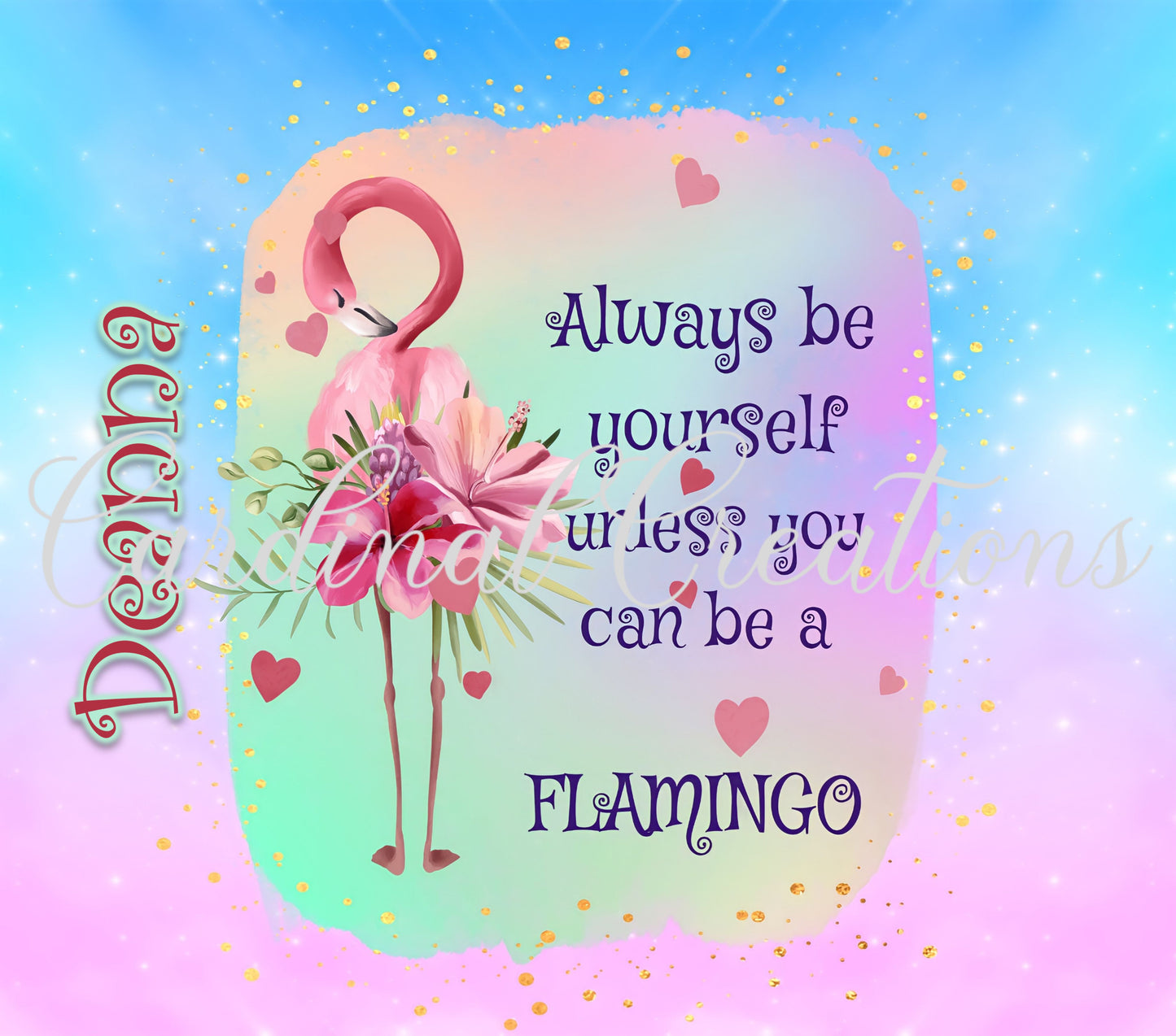 Always Be Yourself Unless You Can Be A Flamingo